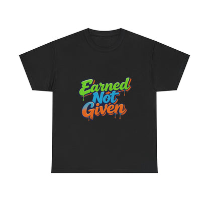 Earned Not Given Graphic Tee — Motivational Streetwear T‑Shirt Printify