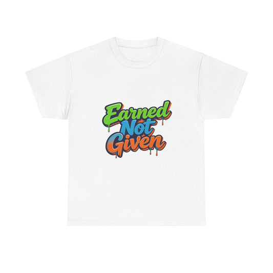 Earned Not Given Graphic Tee — Motivational Streetwear T‑Shirt Printify