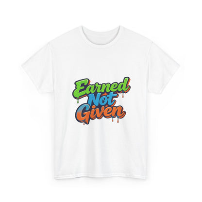 Earned Not Given Graphic Tee — Motivational Streetwear T‑Shirt Printify